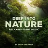 Deep into Nature 528Hz Music