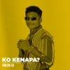 About Ko Kenapa Song