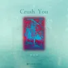 About Crush You Song