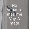 No Aguanto Mas Me Voy a Mata