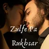 Zulfe Pa Rukhsar