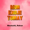 About Mon Khoje Tomay Song