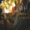 About Relaxing Music To Relieve Stress Song