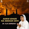 Aukhi Ghadi Na Dekhan Deyi