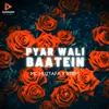 About Pyar Wali Baatein Song