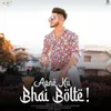 About Apne Ku Bhai Bolte! Song