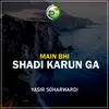 About Main Bhi Shadi Karun Ga Song