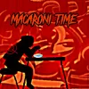 About Macaroni Time Song