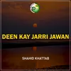 About Deen Kay Jarri Jawan Song