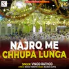 About NAJRO ME CHHUPA LUNGA Song