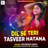 DIL SE TERI TASVEER HATANA