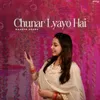 About Chunar Lyayo Hai Song