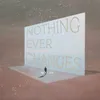 About Nothing Ever Changes Song