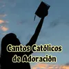 Cantos Católicos de Adoración