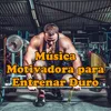 Música Motivadora para Entrenar Duro