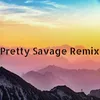 Pretty Savage Remix