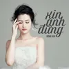 About Xin Anh Đừng Song