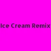 Ice Cream Remix