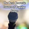 About The Best Acoustic Covers of Popular Songs Song