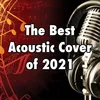 About The Best Acoustic Covers Of 2021 Song