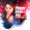 About Pawri Hori Hai Nacho Mix Song