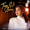 About Tum Hi Aana Song