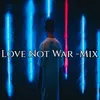 Love Not War-Mix
