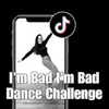 About I'm Bad I'm Bad Dance Challenge Song