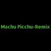 About Machu Picchu-Remix Song