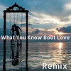 What You Know Bout Love - Remix