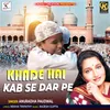 About KHADE HAI KAB SE DAR PE Song