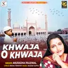 About KHWAJA O KHWAJA Song