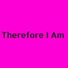 Therefore I Am