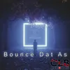 Bounce Dat As