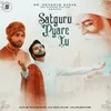 Satguru Pyare Tu