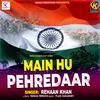 About MAIN HU PEHREDAAR Song