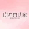 Lỡ Say Bye Là Bye (Remix)