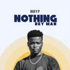Nothing Dey Man