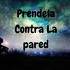 About Prendela Contra la Pared Song