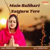 About Main Balihari Satguru Tere Song