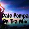 Dale Pompa Pa Tra Mix