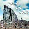 About Walk on Lava Song