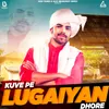 About Kuve Pai Lugaiyan Dhore Song