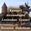 About Kumayri Alexandrapol Leninakan Gyumri Song