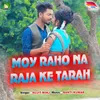 About Moy Raho Na Raja Ki Tarah Song