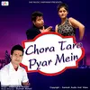 About Chora Tara Pyar Mein Song