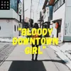 About Bloody Downtown Girl Song
