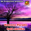 About Kemone Parabo Hate Sanhka Song