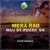 About Mera Rab Muj Sy Puchy Ga Song