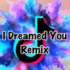 I Dreamed You Remix